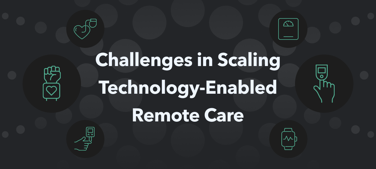 Challenges in Scaling Technology-Enabled Remote Care